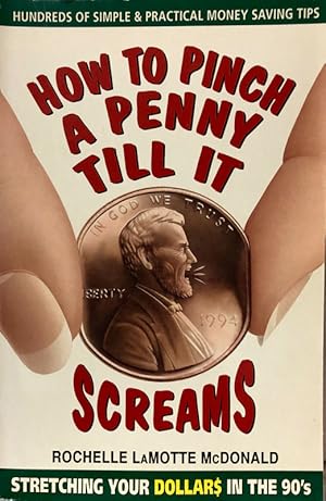 Imagen del vendedor de How To Pinch A Penny Till It Screams a la venta por 2nd Hand Books