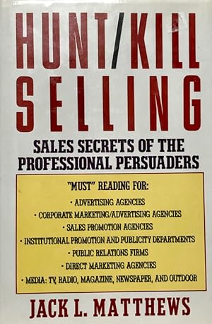 Image du vendeur pour Hunt/Kill Selling : Sales Secrets Of The Professional Persuaders mis en vente par 2nd Hand Books