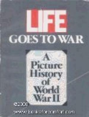 Life Goes To War: A Pictorial History of World War II