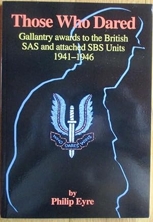 Those Who Dared Gallantry Awards to the British SAS and Attached SBS Units 1941-1946