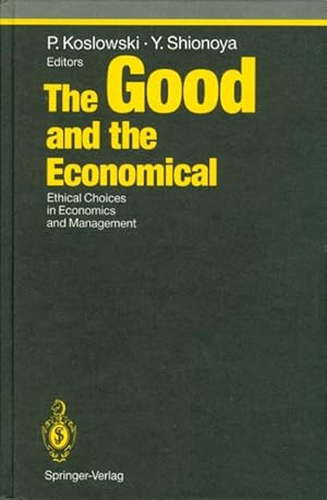 The Good and the Economical: Ethical Choices in Economics and Management (Studies in Economic Eth...