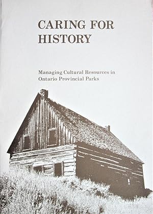 Caring for History. Managing Cultural Resources in Ontario Provincial Parks