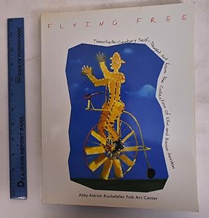 Seller image for Flying Free: Twentieth-Century Self-TAught Art from the Collection of Ellin and Baron Gordon for sale by Mullen Books, ABAA