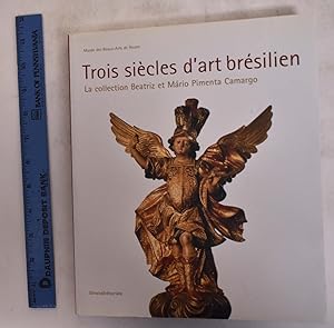 Seller image for Trois Siecles d Art Brsilien: La Collection Beatriz Et Mario Pimenta Camargo for sale by Mullen Books, ABAA