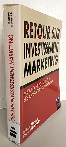 Seller image for Retour sur investissement marketing : Mesurer et rentabiliser ses oprations marketing for sale by Librairie Thot