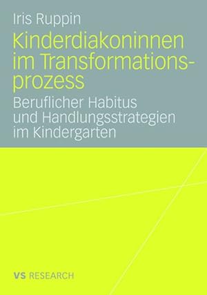 Seller image for Kinderdiakoninnen im Transformationsprozess: Beruflicher Habitus und Handlungsstrategien im Kindergarten for sale by Antiquariat Bookfarm
