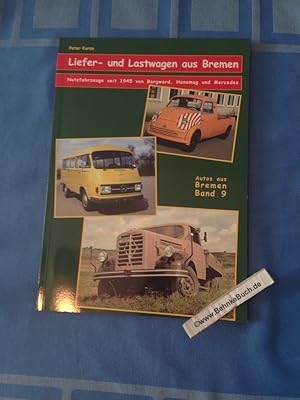 Bild des Verkufers fr Liefer- und Lastwagen aus Bremen : Nutzfahrzeuge seit 1945 von Borgward, Hanomag und Mercedes. Peter Kurze / Autos aus Bremen ; Bd. 9 zum Verkauf von Antiquariat BehnkeBuch