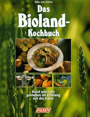 Bild des Verkufers fr Das Bioland- Kochbuch. Rund ums Jahr genieen im Einklang mit der Natur. zum Verkauf von Gabis Bcherlager