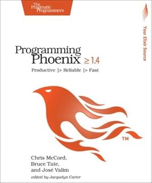 Image du vendeur pour Programming Phoenix 1.4: Productive |> Reliable |> Fast by McCord, Chris, Tate, Bruce, Valim, Jose [Paperback ] mis en vente par booksXpress