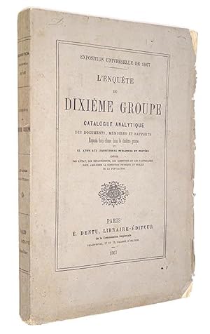 EXPOSITION UNIVERSELLE 1867 - Enquête du dixième groupe, catalogue analytique des documents, mémo...