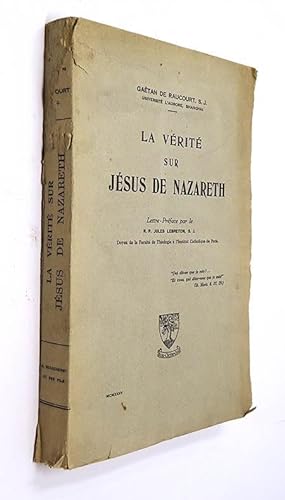 Raucourt Gaëtan de. La Vérité sur Jésus de Nazareth. Lettre-préface par le R. P. Jules Lebreton