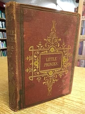 Little Princes: Anecdotes Of Illustrious Children Of All Ages And Countries