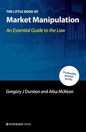 Bild des Verkufers fr Little Book of Market Manipulation : An Essential Guide to the Law zum Verkauf von GreatBookPrices