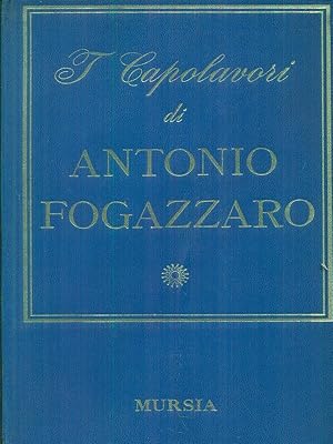 Bild des Verkufers fr I capolavori di Antonio Fogazzaro zum Verkauf von Librodifaccia