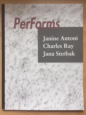 Image du vendeur pour PerForms: Janine Antoni, Charles Ray, Jana Sterbak mis en vente par Reilly Books