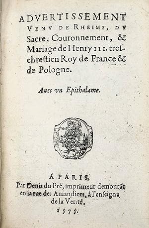 Advertissement venu de Rheims du sacre, couronnement et mariage de Henry III , très chestien roy ...