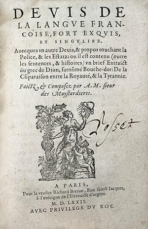 Imagen del vendedor de Devis de la langue franaise, fort exquis et singulier. Avecques un autre devis & propos touchant la police & les estatz o il est contenu (outre les sentences & histoires) un brief extrait du grec de Dion, surnomm Bouche d'Or : De la comparaison entre la royaut & la tyrannie a la venta por Hugues de Latude