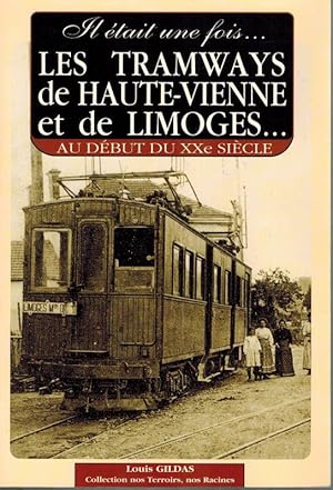 Image du vendeur pour Il tait une fois . Les Tramways de Haute-Vienne et de Limoges . au dbut du XXe sicle. Premire dition. [= Collection nos Terroirs, nos Racines]. mis en vente par Antiquariat Fluck