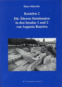 Kastelen 2: Die älteren Steinbauten in den Insulae 1 und 2 von Augusta Raurica.