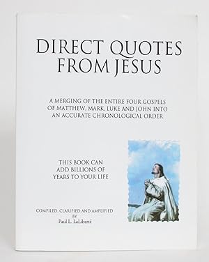 Direct Quotes from Jesus: A Merging of the Entire Four Gospels of Matthew, Mark, Luke and John In...