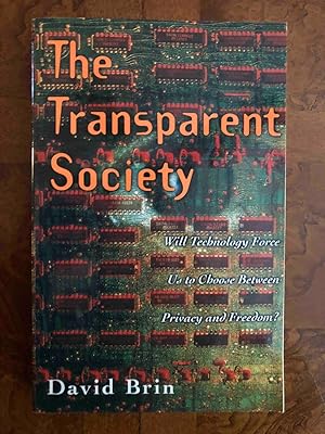 Seller image for The Transparent Society: Will Technology Force Us To Choose Between Privacy And Freedom? for sale by Jake's Place Books