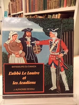 Seller image for L'Abbe Le Loutre et les Acadiens (Batisseurs du Canada) (French Edition) for sale by The Odd Book  (ABAC, ILAB)
