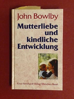 Mutterliebe und kindliche Entwicklung. Mit einem Beitr. von Mary D. Salter Ainsworth. [Übers. von...