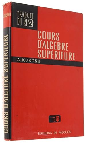 COURS D'ALGEBRE SUPERIEURE (traduit du russe par Léonid Franck):
