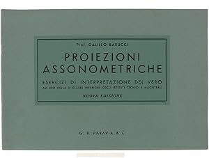 PROIEZIONI ASSONOMETRICHE. Esercizi di interpretazione del vero ad uso della 3a classe inferiore ...