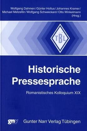 Historische Pressesprache - Romanistisches Kolloquium XIX. Tübinger Beiträge zur Linguistik ; 495.