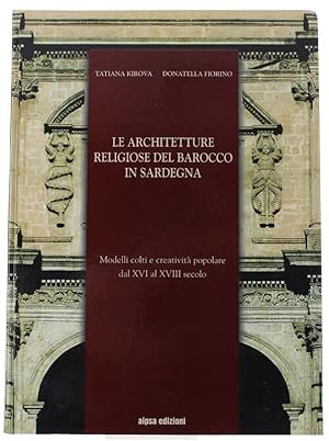 LE ARCHITETTURE RELIGIOSE DEL BAROCCO IN SARDEGNA. Modellli colti e creatività poppolare dal XVI ...
