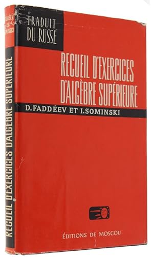 RECUEIL D'EXERCICES D'ALGEBRE SUPERIEURE (traduit du russe par C. Der-Megreditchian):