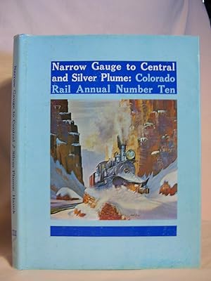 COLORADO RAIL ANNUAL NUMBER TEN: NARROW GAUGE TO CENTRAL AND SILVER PLUME