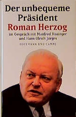 Bild des Verkufers fr Der unbequeme Prsident Roman Herzog: Im Gesprch mit Manfred Bissinger und Hans-Ulrich Jrges zum Verkauf von Versandantiquariat Felix Mcke