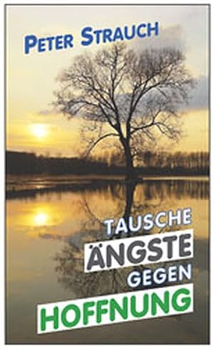 Imagen del vendedor de Tausche ngste gegen Hoffnung a la venta por Versandantiquariat Felix Mcke