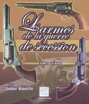 Les armes de la guerre de Sécession. 2. Les armes de la guerre de Sécession. Le nord. Volume : To...