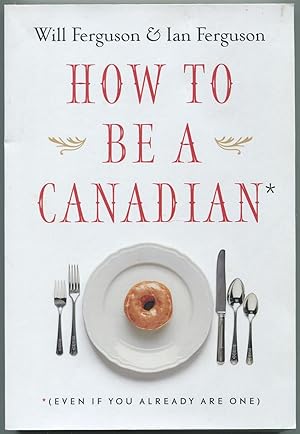 Bild des Verkufers fr How To Be A Canadian (Even If You Already Are One) zum Verkauf von Between the Covers-Rare Books, Inc. ABAA