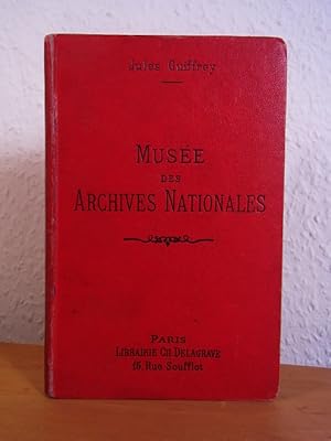 Catalogue sommaire du Musée des Archives Nationales. Précédé d'une notice historique sur le palai...