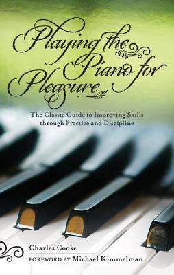 Image du vendeur pour Playing the Piano for Pleasure: The Classic Guide to Improving Skills Through Practice and Discipline (Paperback or Softback) mis en vente par BargainBookStores