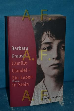 Seller image for Camille Claudel : ein Leben in Stein , Roman Herder-Spektrum , Bd. 4908 for sale by Antiquarische Fundgrube e.U.