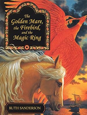 Imagen del vendedor de The Golden Mare, the Firebird, and the Magic Ring by Ruth Sanderson [Hardcover ] a la venta por booksXpress