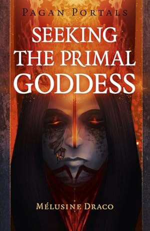 Imagen del vendedor de Seeking the Primal Goddess : The Magic & Myth of the Hearth Fire a la venta por GreatBookPrices