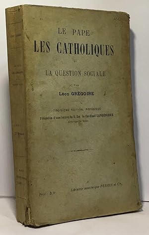 Le pape les catholiques et la question sociale - 3e édition précédée d'une lettre de S. EM. le ca...