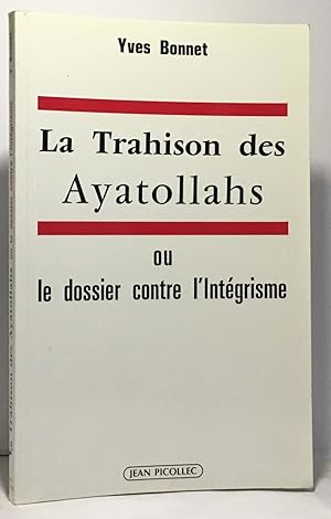 Seller image for La trahison des ayatollahs ou Le dossier contre l'intgrisme for sale by crealivres
