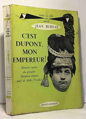 Seller image for C'est Dupont mon empereur! - mmoires indits du grenadier Nicphore Dupont natif de Melle (Vende) for sale by crealivres