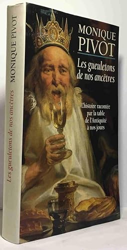 Bild des Verk�ufers f�r Les gueuletons de nos anc�tres - l'histoire racont�e par la table de l'antiquit� � nos jours zum Verkauf von crealivres
