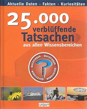 25000 verblüffende Tatsachen aus allen Wissensbereichen Quizfieber