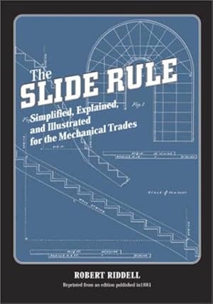 Immagine del venditore per Slide Rule : Simplified, Explained, and Illustrated for the Mechanical Trades venduto da GreatBookPrices