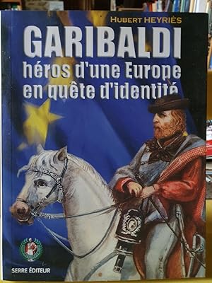 Garibaldi Héros D'une Europe En Quete d'identité