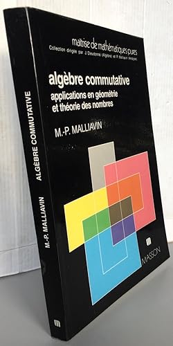 ALGEBRE COMMUTATIVE ; Applications en géométrie et théorie des nombres